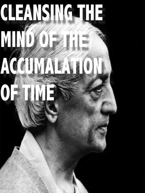 Title details for Cleansing the Mind of the Accumalation of Time by Jiddu Krishnamurti - Available